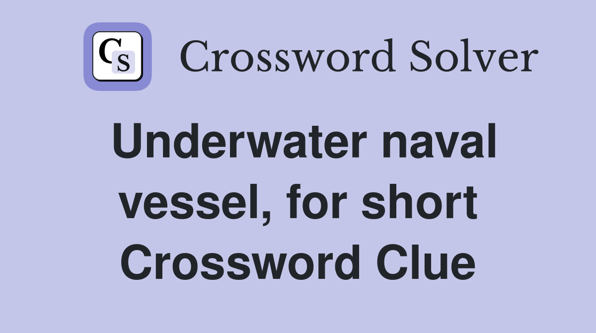 Underwater naval vessel, for short Crossword Clue Answers Crossword